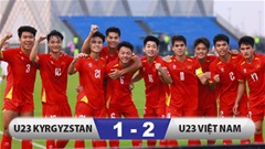 Kết quả U23 Kyrgyzstan 1-2  U23 Việt Nam: Mở rộng cửa vào tứ kết 